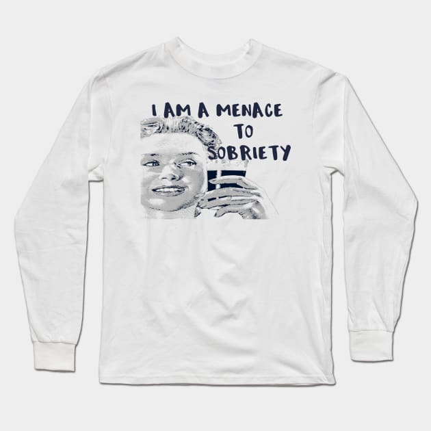 I Am a Menace to Sobriety Long Sleeve T-Shirt by DANPUBLIC